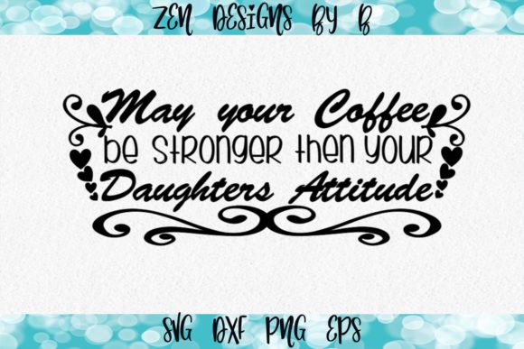 Coffee Stronger Than Daughters Attitude Graphics for Crafts